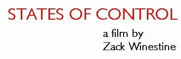 STATES OF CONTROL  A
Film by Zack Winestine